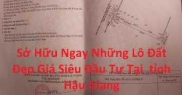 Sở Hữu Ngay Lô Đất Đẹp Giá Siêu Đầu Tư Tại  tỉnh Hậu Giang: